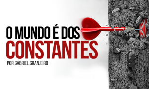 O mundo é dos constantes