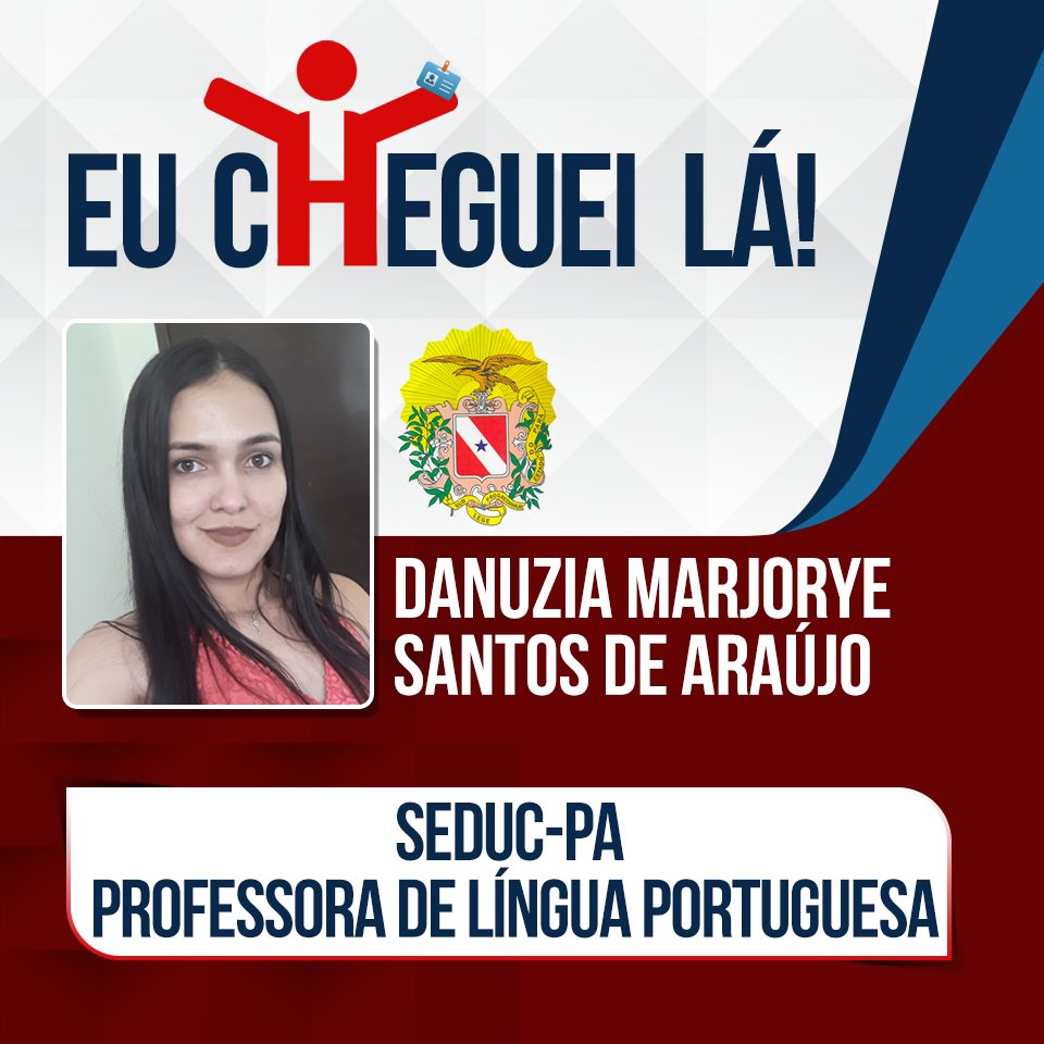 Com apenas 4 meses de dedicação, Danuzia alcançou a aprovação na Secretaria de Educação do Pará