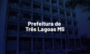 Concurso Três Lagoas MS: 596 vagas. SAIBA MAIS!