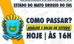 Concurso SED MS: Como passar? Confira uma análise completa do edital, HOJE, às 16h!