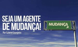 Seja um agente de mudança