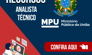 Recursos MPU (Técnico e Analista): confira AQUI! Prazo termina nesta quinta, às 18h!