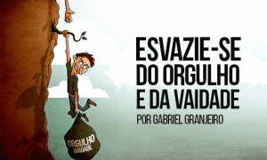 Esvazie-se do orgulho e da vaidade