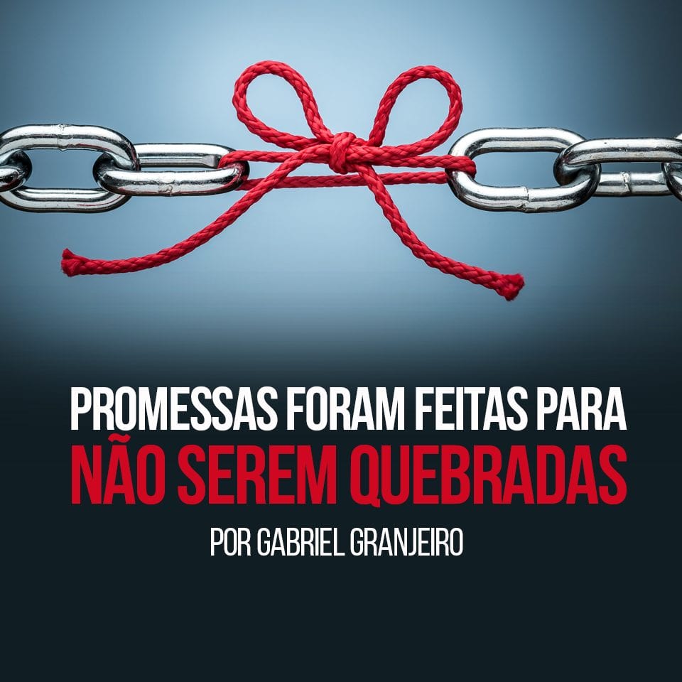 Promessas foram feitas para NÃO serem quebradas Promessas foram feitas para NÃO serem quebradas