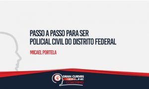 Passo a passo para ser Policial Civil do Distrito Federal