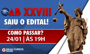 Edital OAB XXVIII: como passar? Confira, HOJE (24), às 19h!