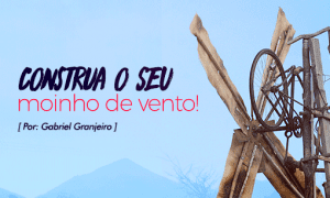 Construa o SEU moinho de vento!