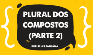 Plural do composto (parte 2). Por: Elias Santana