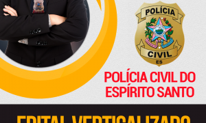 Edital Verticalizado PC ES (Delegado): baixe e organize-se!
