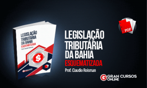 E-book gratuito sobre a legislação tributária da Bahia. Prepare-se com o Gran Cursos Online!