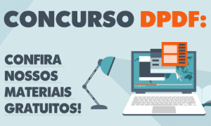 Concurso DP DF: confira os nossos materiais gratuitos para o certame!