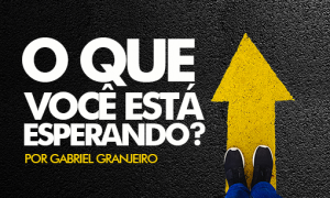 O que você está esperando?