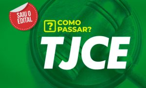 Edital TJ CE: saiba como passar!