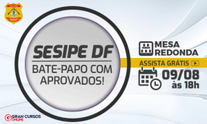 Mesa-Redonda Sesipe DF: conheça as histórias de aprovados!