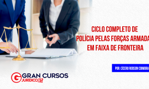 Ciclo Completo de Polícia Pelas Forças Armadas em Faixa de Fronteira