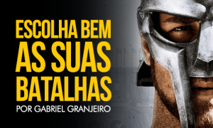 Escolha bem suas batalhas