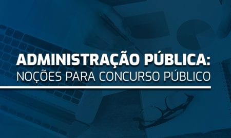 Administração pública: noções para concurso público