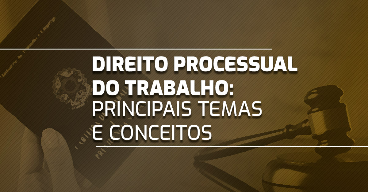 Direito Processual Do Trabalho: Principais Temas E Conceitos | Gran OAB