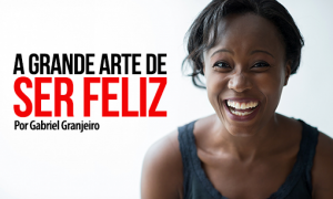 A grande arte de ser FELIZ