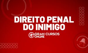 Direito Penal do Inimigo: o que é e características