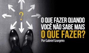 O que fazer quando você não sabe mais o que fazer?