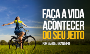 Faça a vida acontecer do seu jeito