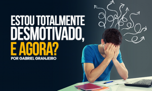 Estou totalmente desmotivado, e agora?
