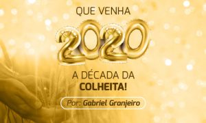 Que venha 2020, a década da colheita!