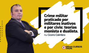 Crime Militar praticado por militares inativos e por civis: teorias monista e dualista