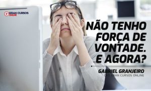 Não tenho força de vontade. E AGORA?