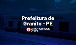 Concurso Prefeitura de Granito PE: Inscrições prorrogadas!