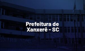 Concurso Xanxerê SC: saiu edital. Até R$ 18 mil. SAIBA MAIS