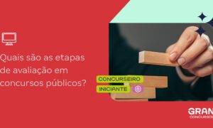 Etapas de avaliação dos concursos públicos: veja!