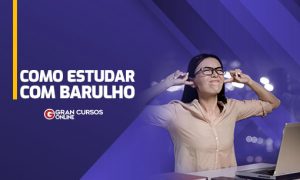 Como estudar com barulho? Veja algumas ideias para manter o foco nos estudos