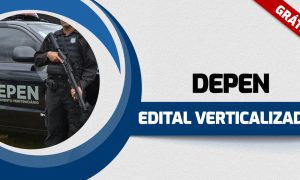 Edital Verticalizado DEPEN: turbine seus estudos com o material gratuito!