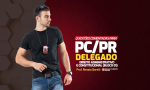Concurso PC PR Delegado: Baixe AQUI questões comentadas!