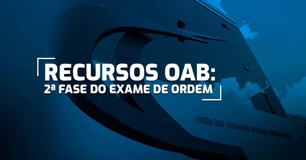 Recurso OAB - 2ª Fase do Exame de Ordem: Saiba mais sobre!