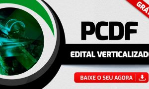 Edital Verticalizado PCDF Agente: baixe gratuitamente AQUI