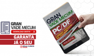 Edital PCDF Materiais Gratuitos: baixe AQUI o Gran Vade Mecum