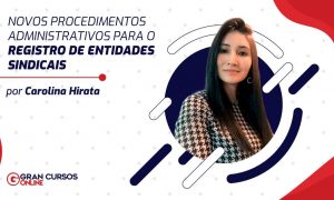 Novos procedimentos administrativos para o registro de entidades sindicais
