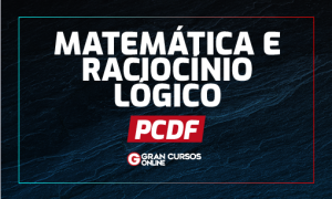 Concurso PCDF: como estudar matemática e raciocínio lógico?