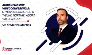 Audiência por videoconferência: o “novo normal” ou o “velho normal” agora valorizado?