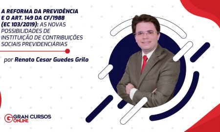 A Reforma da Previdência e o art. 149 da CF/1988 (EC 103/2019): as novas possibilidades de instituição de contribuições sociais previdenciárias