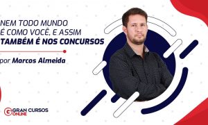 Nem todo mundo é como você, e assim também é nos concursos