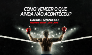 Como vencer o que ainda não aconteceu?