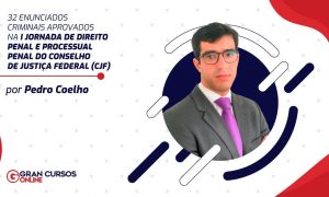 32 Enunciados Criminais aprovados na I Jornada de Direito Penal e Processual Penal do Conselho de Justiça Federal (CJF).