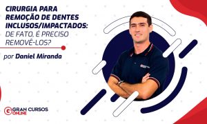 Cirurgia para remoção de dentes inclusos/impactados: de fato, é preciso removê-los?