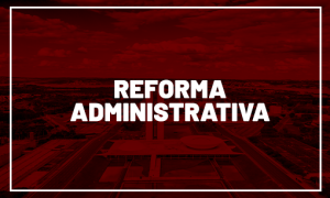 Reforma Administrativa é aprovada na CCJ da Câmara!