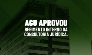 AGU aprova Regimento Interno da Consultoria Jurídica. Confira!