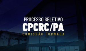 Concurso CPCRC PA: comissão FORMADA! Confira!